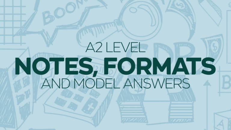 A2 Level Notes, Formats and Model Answers