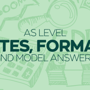 AS Level Notes, Formats and Model Answers