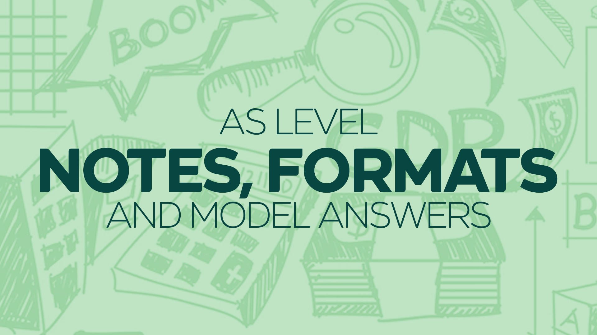 AS Level Notes, Formats and Model Answers